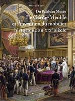 Le Garde-meuble et l'invention du mobilier historique au XIXe siècle, Du palais au musée