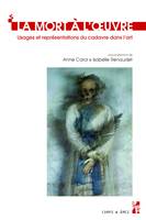 La mort à l’œuvre, Usages et représentations du cadavre dans l’art