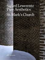 Sigurd Lewerentz Pure Aesthetics : St. Mark's Church 1960 /anglais