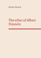 The ether of Albert Einstein, What Albert Einstein said that has been forgotten