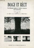 Image et récit, Littérature(s) et arts visuels du Canada. Colloque international organisé par le Centre interdisciplinaire d'études canadianistes de Strasbourg et le Centre d'études canadiennes de la Sorbonne-Nouvelle, Strasbourg, 22-24aeoct.ae1992