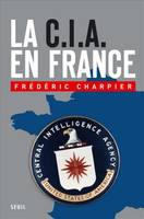 La CIA en France, 60 ans d'ingérence dans les affaires françaises