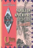 Napoléon apocryphe, 1812-1832 - histoire de la conquête du monde & de la monarchie universelle