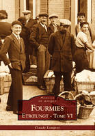 Fourmies et ses environs, 6, Fourmies - Etrungt - Tome VI