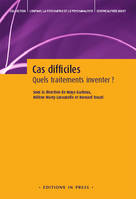 Cas difficiles, quels traitements inventer ?