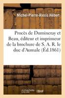 Procès de Dumineray et Beau, éditeur et imprimeur de la brochure de S. A. R. le duc d'Aumale