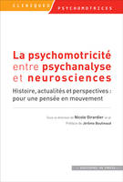 La psychomotricité entre psychanalyse et neurosciences , Histoire, actualités et perspectives : pour une pensée en mouvement
