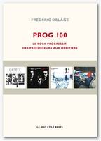 Prog 100 / le rock progressif, des précurseurs aux héritiers