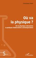 Où va la physique ?, De la physique mécaniste à quelques élaborations contemporaines