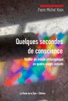 Quelques secondes de conscience, Un tour du monde philosophique en quatre-vingts instants