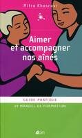 Aimer et accompagner nos aînés, Guide pratique et manuel de formation