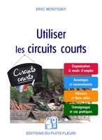 Utiliser les circuits courts, Guide pratique pour acheter et vendre des produits alimentaires par le biais des circuits courts et de la vente directe