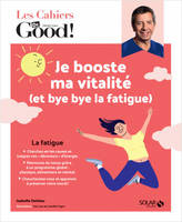 Les cahiers Dr Good !, Je booste ma vitalité, et bye bye la fatigue