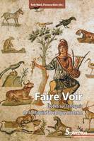 Faire Voir, Études sur l’enargeia de l’Antiquité à l’époque moderne