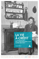 La vie à crédit, La consommation des classes populaires à paris, années 1880-1920