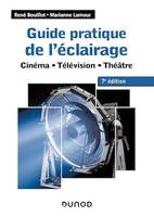 Guide pratique de l'éclairage - 7e éd., Cinéma - Télévision - Théâtre