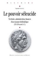 Le pouvoir séleucide, Territoire, administration, finances d'un royaume hellénistique (312-129 av. J.-C.)