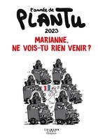 Marianne, ne vois-tu rien venir, L'Année de Plantu 2023, Marianne, ne vois-tu rien venir ?