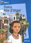 Dakia, fille d'alger, - VIVRE AUJOURD'HUI SENIOR, DES 11/12 ANS