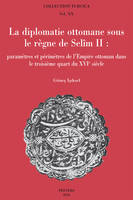 La diplomatie ottomane sous le règne de Selîm II, Paramètres et périmètres de l'empire ottoman dans le troisième quart du xvie siècle