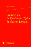 Enquête sur Le Fantôme de l'Opéra de Gaston Leroux