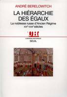 La Hiérarchie des égaux. La noblesse russe d'Ancien Régime (XVIe-XVIIe siècles), la noblesse russe d'Ancien régime, XVIe-XVIIe siècles