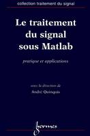 Le traitement du signal sous Matlab - pratique et applications, pratique et applications