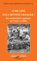 AFRICAINS, NOUS DEVONS CHANGER ! - RECOMMANDATION APPLIQUEE AU CONGO EX ZAIRE, Recommandation appliquée au Congo ex Zaïre