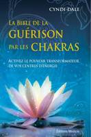 La bible de la guérison par les chakras