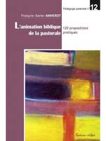 L'animation biblique de la pastorale - 120 propositions pratiques