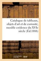 Catalogue de tableaux anciens, objets d'art et de curiosité, meuble crédence du XVIe siècle