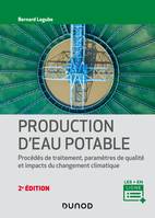 Production d'eau potable - 2e éd. - Procédés de traitement, paramètres de qualité, impacts du change, Procédés de traitement, paramètres de qualité, impacts du changement climatique