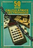 Cinquante jeux avec votre calculatrice électronique