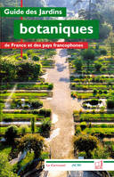 Guide des jardins botaniques, de France et des pays francophones