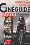 Cinéguide 2005 26000 films de A à Z suivis d'un index des titres originaux et de 950 filmographies (réalisateurs, acteurs, compositeurs)