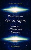 Reconnexion Galactique et Retour à l'Unité des Mondes