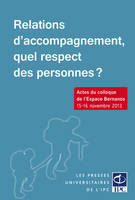 Relations d'accompagnement, quel respect des personnes ? - actes du colloque de l'Espace Bernanos, [Paris], 15-16 novembre 2013, actes du colloque de l'Espace Bernanos, [Paris], 15-16 novembre 2013