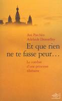 Et que rien ne te fasse peur... : Le Combat d'une princesse Tibétaine, le combat d'une princesse tibétaine