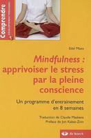 Mindfulness / apprivoiser le stress par la pleine conscience : un programme d'entraînement en 8 sema, Un programme d'entraînement en 8 semaines