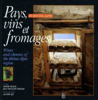 Pays, vins et fromages en Rhône-Alpes. Edition bilingue français-anglais
