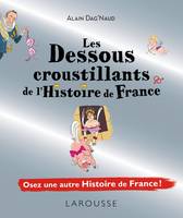 Les dessous croustillants de l'histoire de France / osez une autre histoire de France !