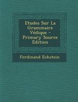 Etudes Sur La Grammaire Védique - Primary Source Edition