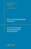 De witwasbestrijding vandaag / La lutte contre le blanchiment aujourd'hui