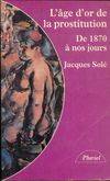 L'âge d'or de la prostitution de 1870 à nos jours, de 1870 à nos jours