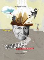 Schlick !, Tout plein d'histoires avec des mots