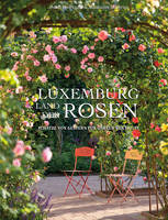 Luxemburg - Land der Rosen, Schätze von Gestern für Gärten von heute
