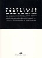 Architecte ingenieur des métiers, actes du Séminaire Métiers de l'architecte et métiers de l'ingénieur en génie civil et urbanisme, Institut national des sciences appliquées de Lyon, 22 mars 1996