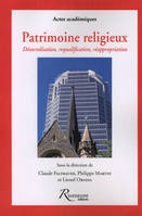 Patrimoine religieux. Désacralisation et requalification, désacralisation, requalification, réappropriation