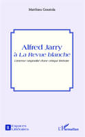 Alfred Jarry à la Revue blanche, l'intense originalité d'une critique littéraire