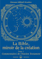 La Bible, miroir de la Création, Tome 1 - Commentaires de l'Ancien Testament